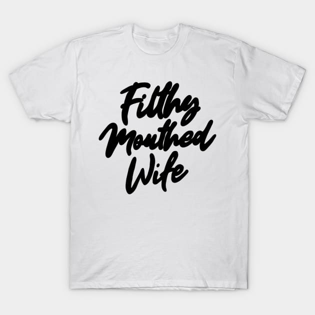 Filthy Mouthed Wife Typography T-Shirt by Trashley Banks